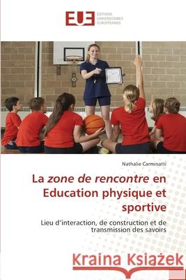 La zone de rencontre en Education physique et sportive Nathalie Carminatti 9786139531653