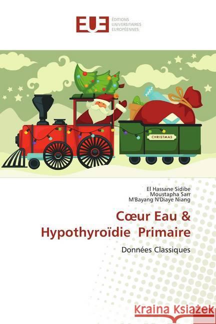 Coeur Eau & Hypothyroïdie Primaire : Données Classiques Sidibé, El Hassane; Sarr, Moustapha; N'Diaye Niang, M'Bayang 9786139532681 Éditions universitaires européennes