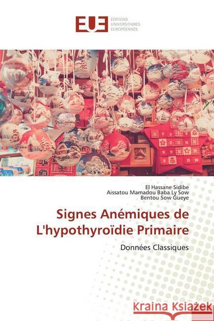 Signes Anémiques de L'hypothyroïdie Primaire : Données Classiques Sidibé, El Hassane; Sow, Aissatou Mamadou Baba Ly; Sow Gueye, Bentou 9786139532766 Éditions universitaires européennes