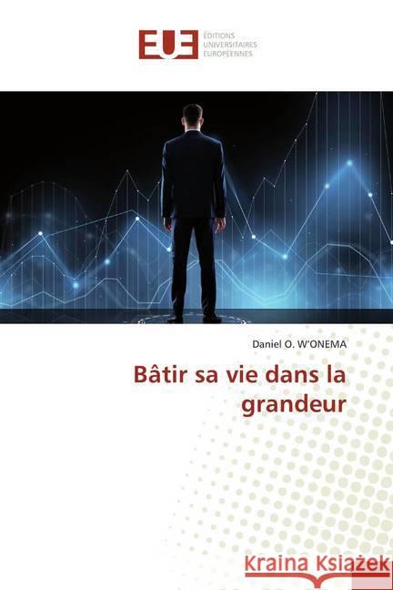 Bâtir sa vie dans la grandeur O. W'ONEMA, Daniel 9786139533213 Éditions universitaires européennes