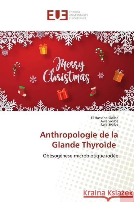 Anthropologie de la Glande Thyroïde : Obésogènese microbiotique iodée Sidibé, El Hassane; Sidibe, Awa; Sidibe, Lala 9786139533251 Éditions universitaires européennes