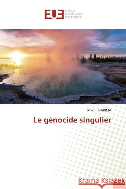 Le génocide singulier Gahima, Martin 9786139533657 Éditions universitaires européennes