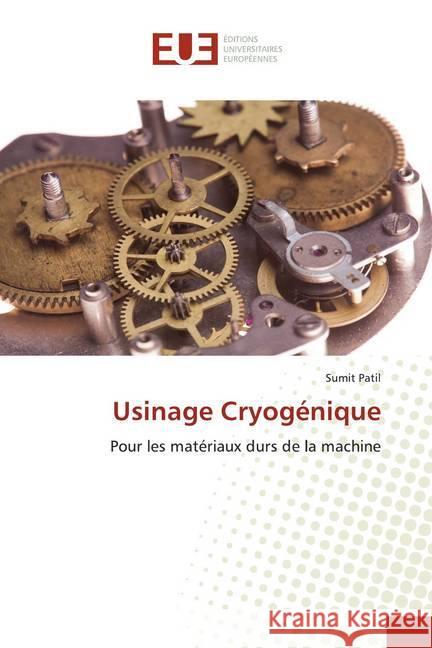 Usinage Cryogénique : Pour les matériaux durs de la machine Patil, Sumit 9786139533725 Éditions universitaires européennes