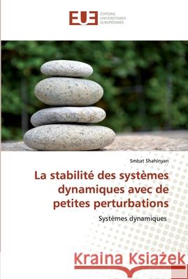 La stabilité des systèmes dynamiques avec de petites perturbations Shahinyan, Smbat 9786139533817 Éditions universitaires européennes