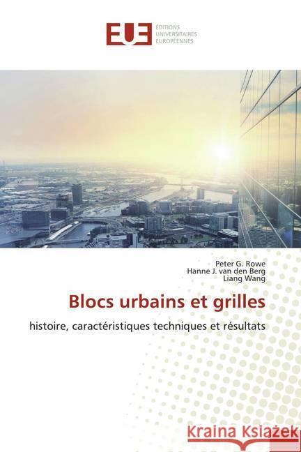 Blocs urbains et grilles : histoire, caractéristiques techniques et résultats Rowe, Peter G.; J. van den Berg, Hanne; Wang, Liang 9786139534722 Éditions universitaires européennes