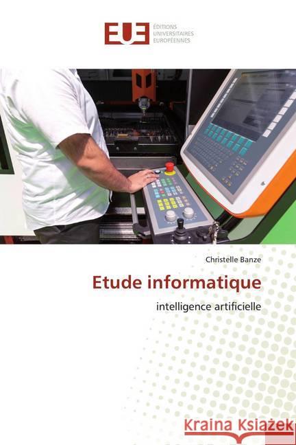 Etude informatique : intelligence artificielle Banze, Christelle 9786139534791