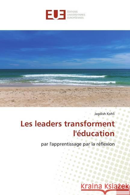 Les leaders transforment l'éducation : par l'apprentissage par la réflexion Kohli, Jagdish 9786139534951