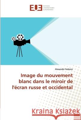 Image du mouvement blanc dans le miroir de l'écran russe et occidental Fedorov, Alexander 9786139535378 Éditions universitaires européennes