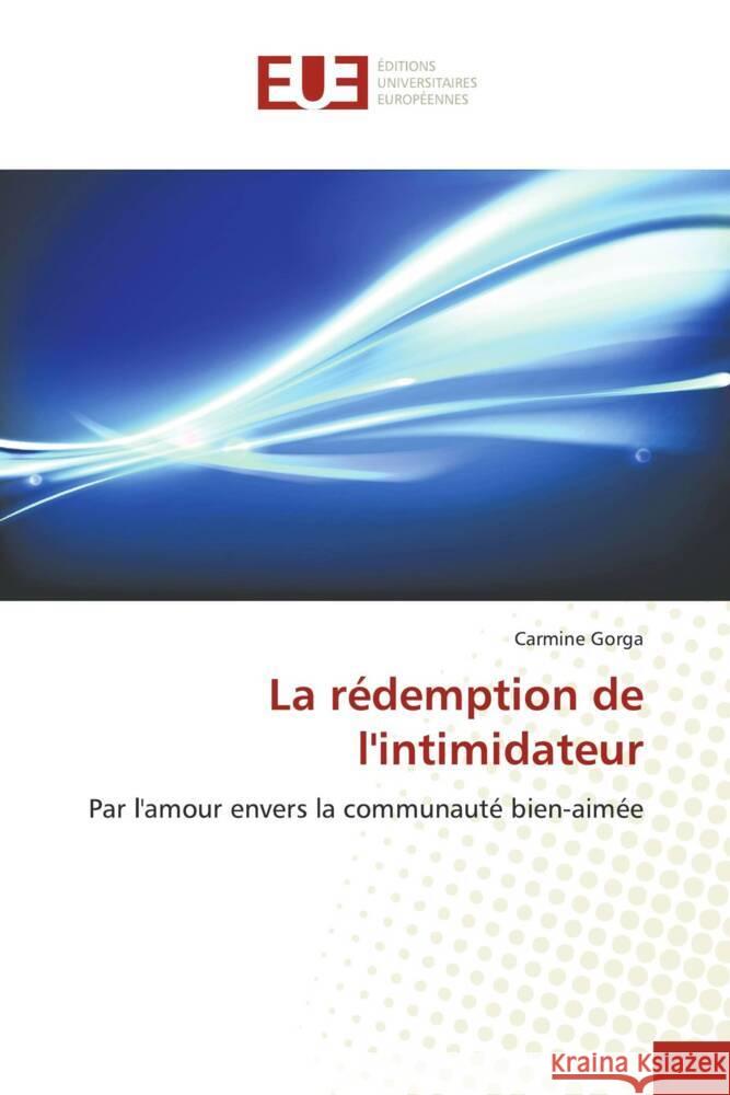 La rédemption de l'intimidateur : Par l'amour envers la communauté bien-aimée Gorga, Carmine 9786139535422