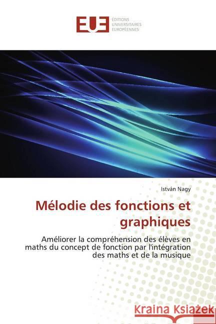 Mélodie des fonctions et graphiques : Améliorer la compréhension des élèves en maths du concept de fonction par l'intégration des maths et de la musique Nagy, István 9786139535446