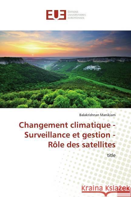 Changement climatique - Surveillance et gestion - Rôle des satellites : title Manikiam, Balakrishnan 9786139535842