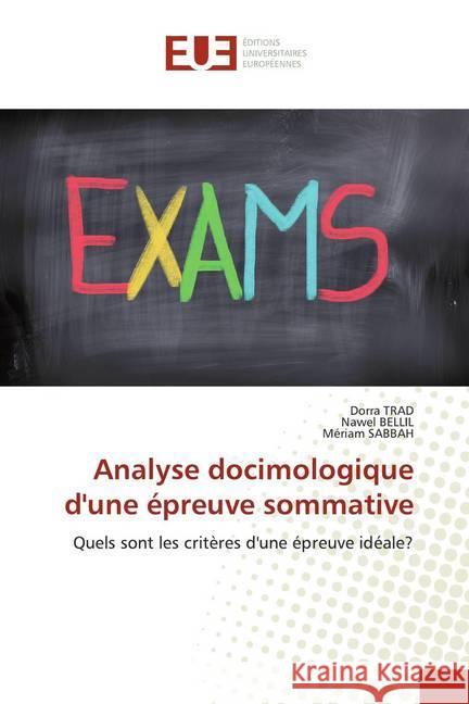 Analyse docimologique d'une épreuve sommative : Quels sont les critères d'une épreuve idéale? Trad, Dorra; BELLIL, Nawel; Sabbah, Mériam 9786139536580