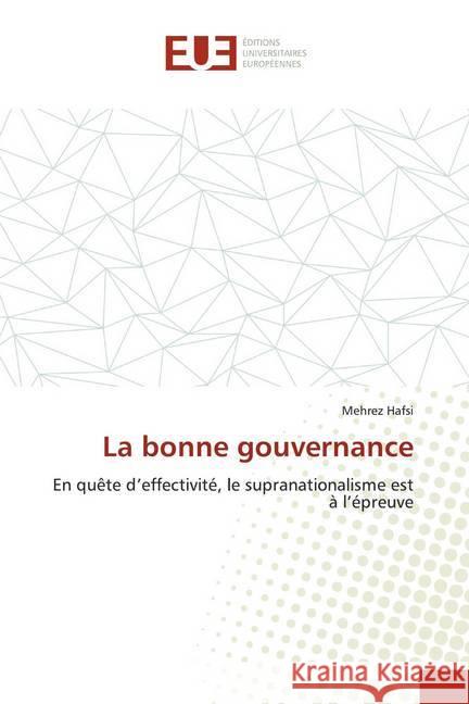 La bonne gouvernance : En quête d'effectivité, le supranationalisme est à l'épreuve HAFSI, Mehrez 9786139536979