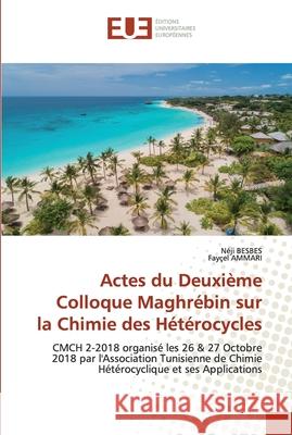 Actes du Deuxième Colloque Maghrébin surla Chimie des Hétérocycles Besbes, Néji 9786139537259