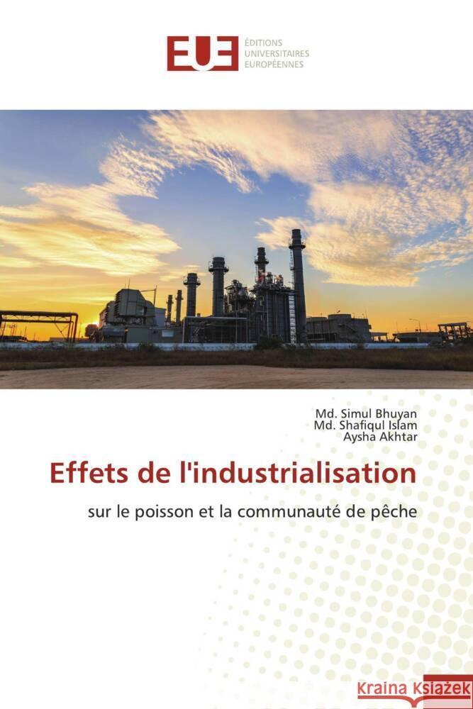 Effets de l'industrialisation : sur le poisson et la communauté de pêche Bhuyan, Md. Simul; Islam, Md. Shafiqul; Akhtar, Aysha 9786139537525 Éditions universitaires européennes