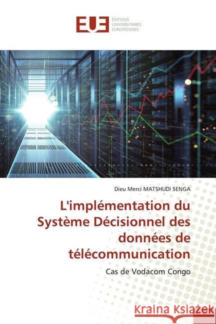 L'implémentation du Système Décisionnel des données de télécommunication : Cas de Vodacom Congo Matshudi Senga, Dieu Merci 9786139537556