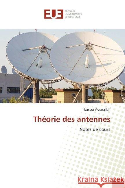 Théorie des antennes : Notes de cours Aounallah, Naceur 9786139537792