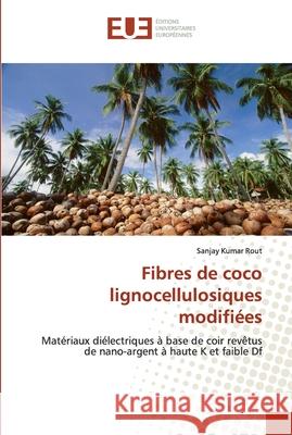 Fibres de coco lignocellulosiques modifiées Rout, Sanjay Kumar 9786139538058 Éditions universitaires européennes