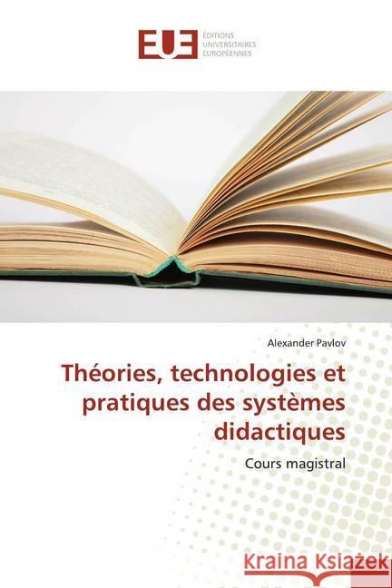 Théories, technologies et pratiques des systèmes didactiques : Cours magistral Pavlov, Alexander 9786139538126