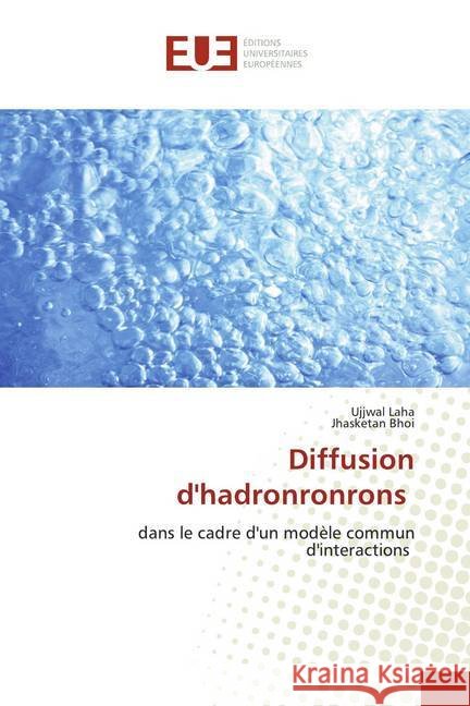 Diffusion d'hadronronrons : dans le cadre d'un modèle commun d'interactions Laha, Ujjwal; Bhoi, Jhasketan 9786139538409