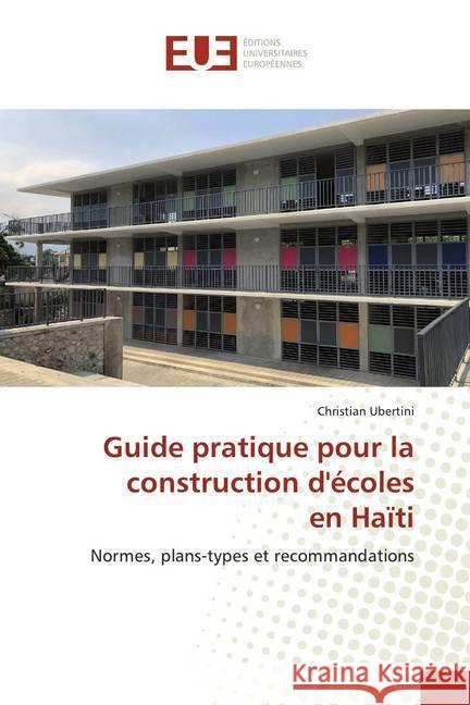 Guide pratique pour la construction d'écoles en Haïti : Normes, plans-types et recommandations Ubertini, Christian 9786139538461 Éditions universitaires européennes