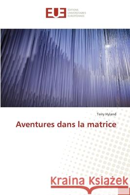 Aventures dans la matrice Hyland, Terry 9786139538553