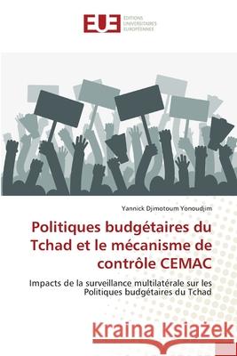 Politiques budgétaires du Tchad et le mécanisme de contrôle CEMAC Yannick Djimotoum Yonoudjim 9786139538614 Editions Universitaires Europeennes