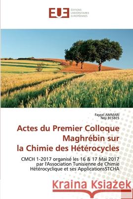 Actes du Premier Colloque Maghrébin sur la Chimie des Hétérocycles Ammari, Fayçel 9786139538768