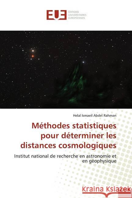 Méthodes statistiques pour déterminer les distances cosmologiques : Institut national de recherche en astronomie et en géophysique Abdel Rahman, Helal Ismaeil 9786139539109 Éditions universitaires européennes