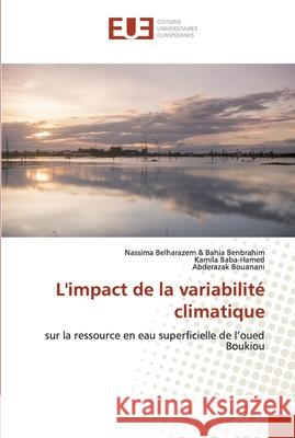 L'impact de la variabilité climatique Nassima Belharazem & Bahia Benbrahim, Kamila Baba-Hamed, Abderazak Bouanani 9786139539239 Editions Universitaires Europeennes