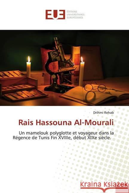 Rais Hassouna Al-Mourali : Un mamelouk polyglotte et voyageur dans la Régence de Tunis Fin XVIIIe, début XIXe siècle. Rehab, Drihmi 9786139539529