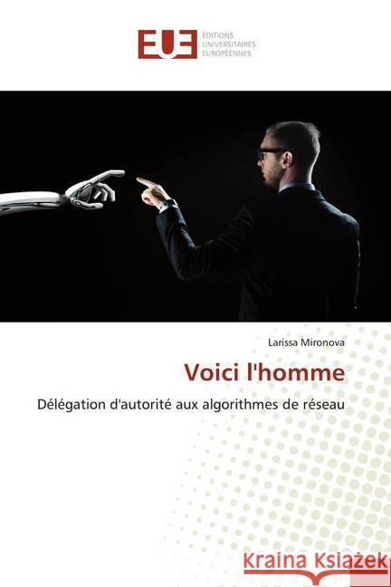 Voici l'homme : Délégation d'autorité aux algorithmes de réseau Mironova, Larissa 9786139539963