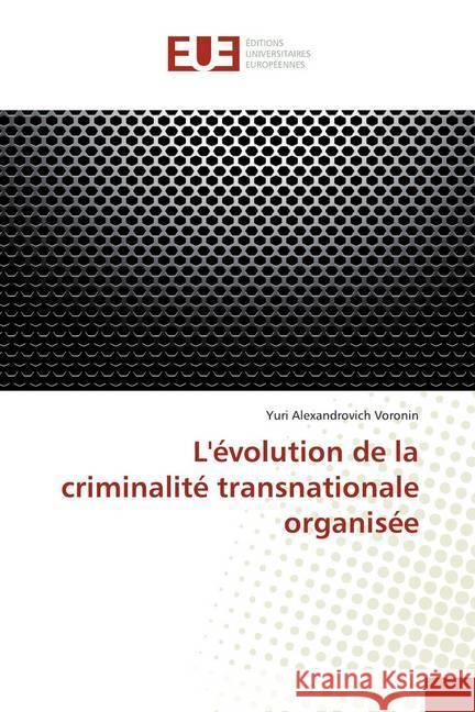 L'évolution de la criminalité transnationale organisée Voronin, Yuri Alexandrovich 9786139540198