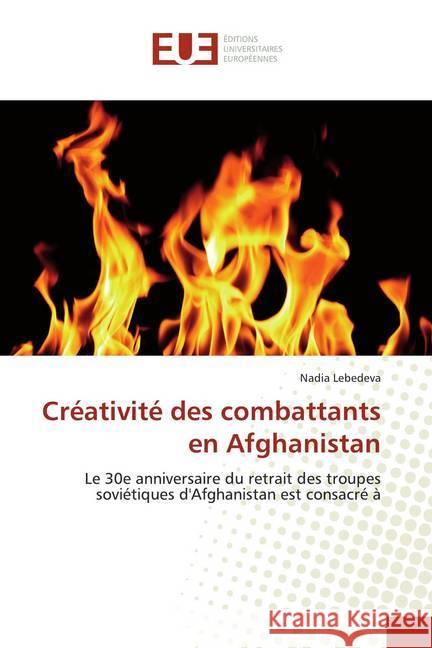 Créativité des combattants en Afghanistan : Le 30e anniversaire du retrait des troupes soviétiques d'Afghanistan est consacré à Lebedeva, Nadia 9786139540266