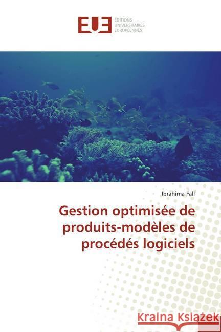 Gestion optimisée de produits-modèles de procédés logiciels Fall, Ibrahima 9786139540273