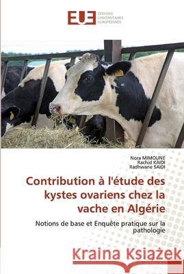 Contribution à l'étude des kystes ovariens chez la vache en Algérie Mimoune, Nora 9786139540501 Éditions universitaires européennes