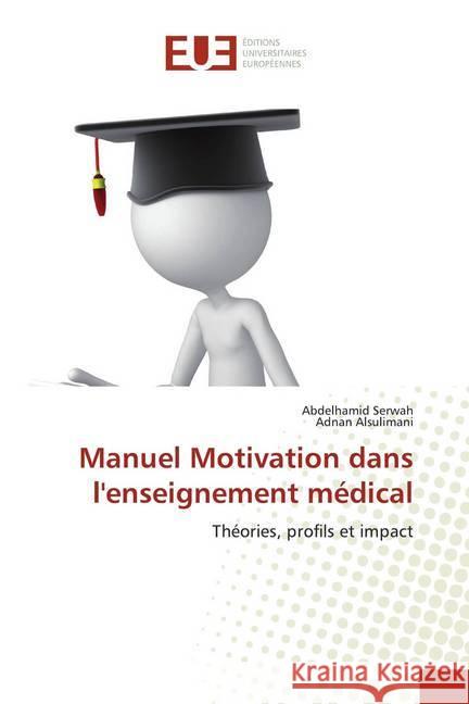 Manuel Motivation dans l'enseignement médical : Théories, profils et impact Serwah, Abdelhamid; Alsulimani, Adnan 9786139540600