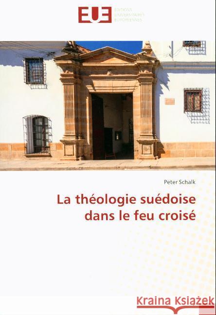 La théologie suédoise dans le feu croisé Schalk, Peter 9786139541010