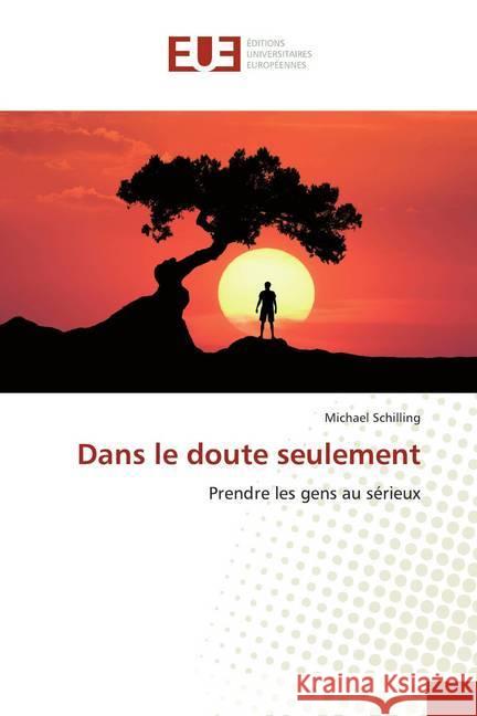 Dans le doute seulement : Prendre les gens au sérieux Schilling, Michael 9786139541027 Éditions universitaires européennes