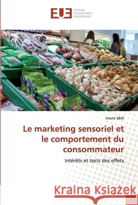 Le marketing sensoriel et le comportement du consommateur Sbai, Imane 9786139541607