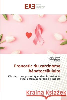 Pronostic du carcinome hépatocellulaire Elleuch, Nour 9786139541614