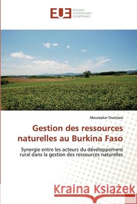 Gestion des ressources naturelles au Burkina Faso Ouattara, Aboubakar 9786139542444 Éditions universitaires européennes
