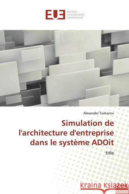 Simulation de l'architecture d'entreprise dans le système ADOit : title Tsukanov, Alexander 9786139542956