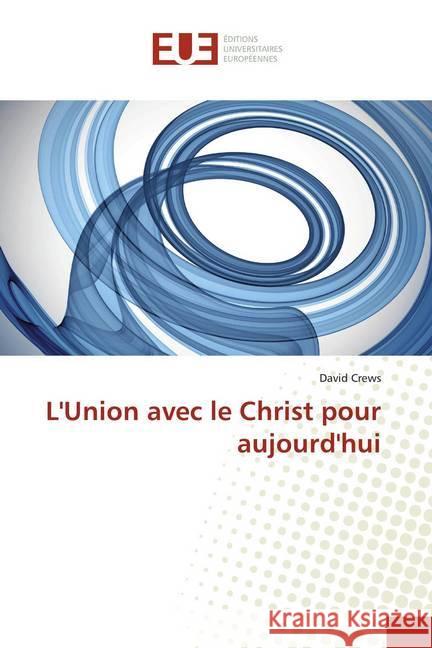 L'Union avec le Christ pour aujourd'hui Crews, David 9786139543427 Éditions universitaires européennes