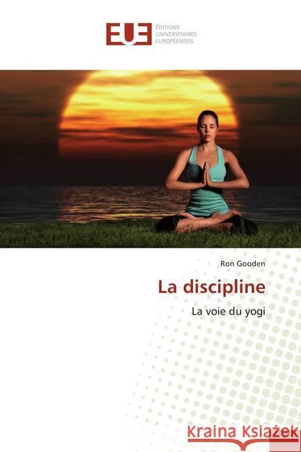 La discipline : La voie du yogi Gooden, Ron 9786139543748