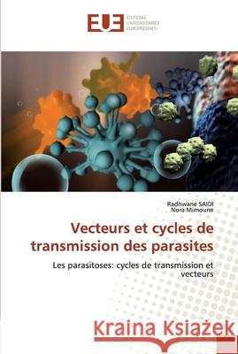 Vecteurs et cycles de transmission des parasites Saidi, Radhwane 9786139544431 Éditions universitaires européennes