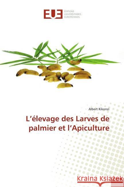 L'élevage des Larves de palmier et l'Apiculture Kikonzi, Albert 9786139544783