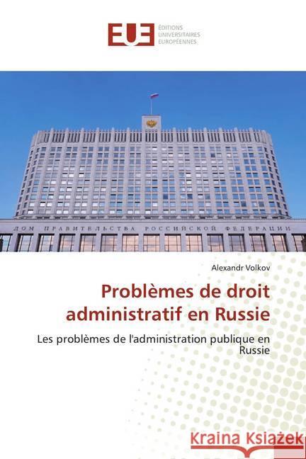 Problèmes de droit administratif en Russie : Les problèmes de l'administration publique en Russie Volkov, Alexandr 9786139545100