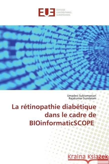 La rétinopathie diabétique dans le cadre de BIOinformaticSCOPE Subramanian, Umadevi; Sundaram, Rajakumar 9786139545216