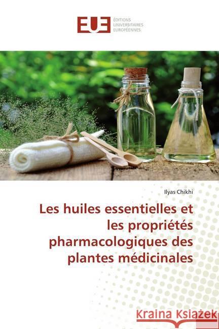 Les huiles essentielles et les propriétés pharmacologiques des plantes médicinales Chikhi, Ilyas 9786139546039